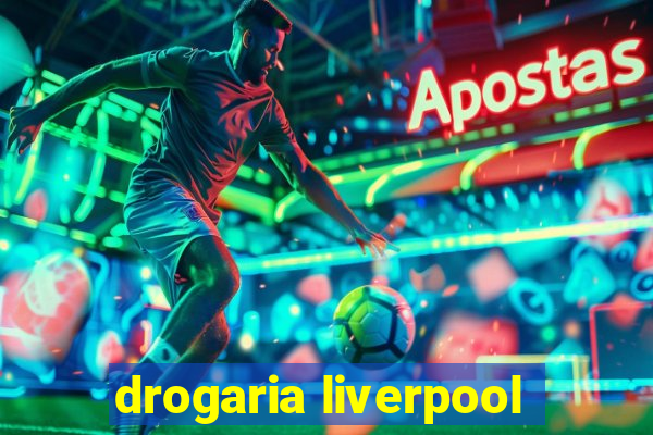 drogaria liverpool