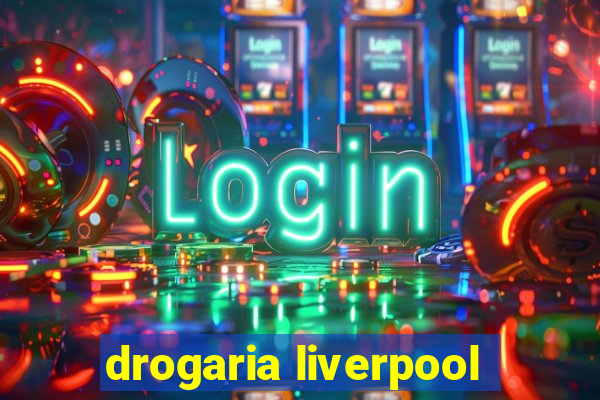 drogaria liverpool