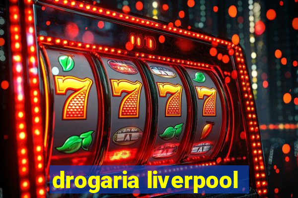 drogaria liverpool