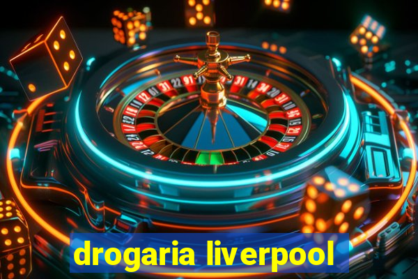 drogaria liverpool