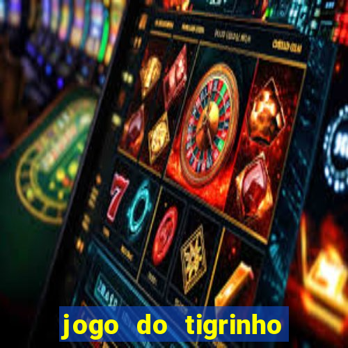 jogo do tigrinho grátis sem depósito