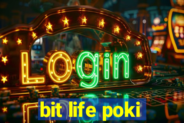 bit life poki