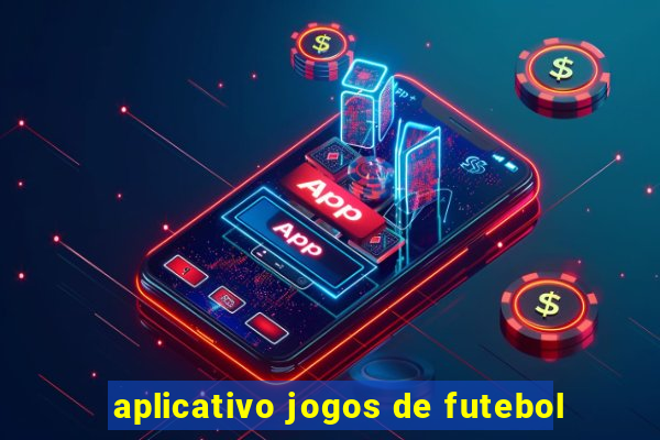 aplicativo jogos de futebol