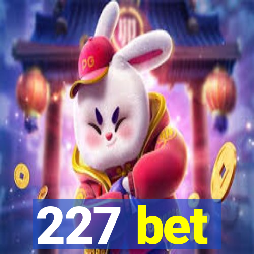 227 bet