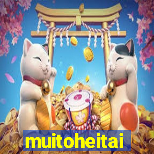 muitoheitai