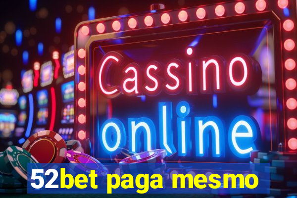 52bet paga mesmo