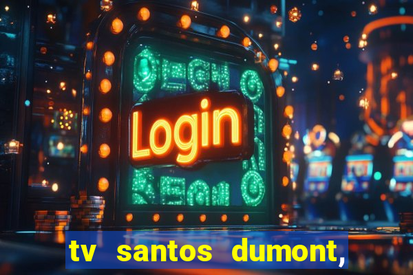 tv santos dumont, 431, centro