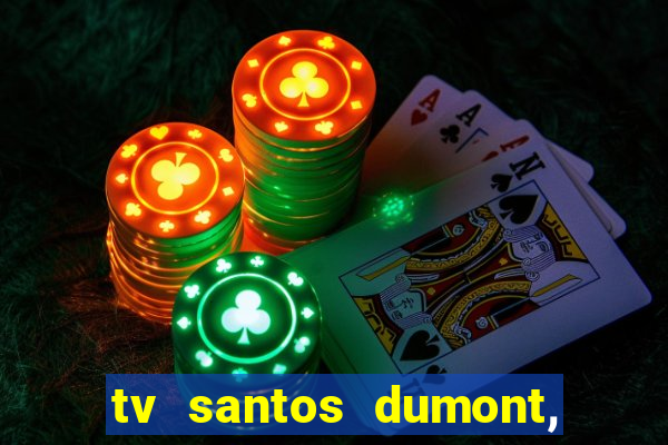 tv santos dumont, 431, centro