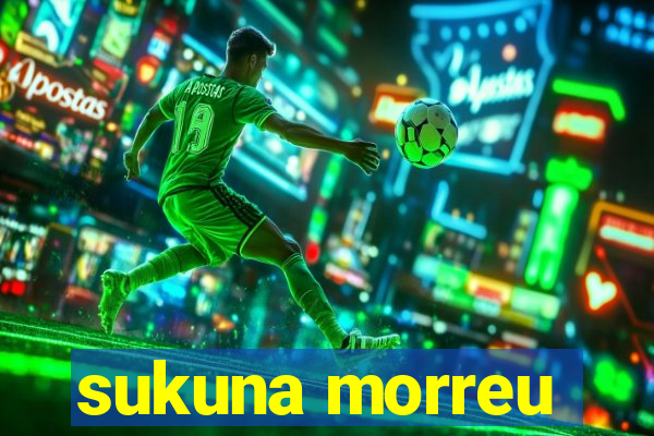 sukuna morreu