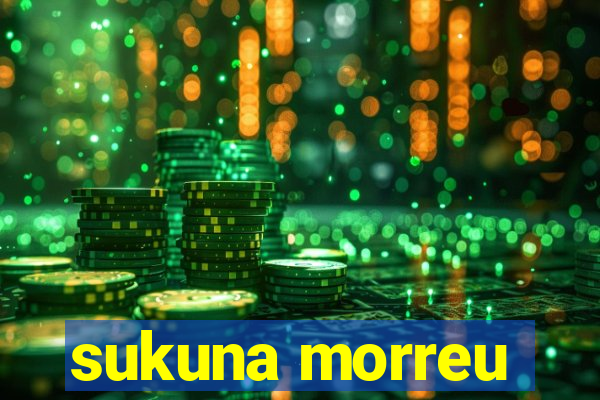 sukuna morreu