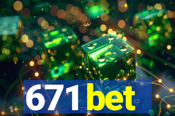 671 bet