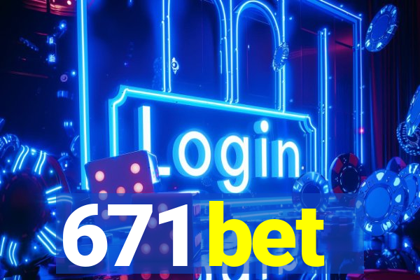 671 bet