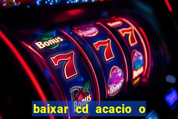 baixar cd acacio o ferinha da bahia vol 1