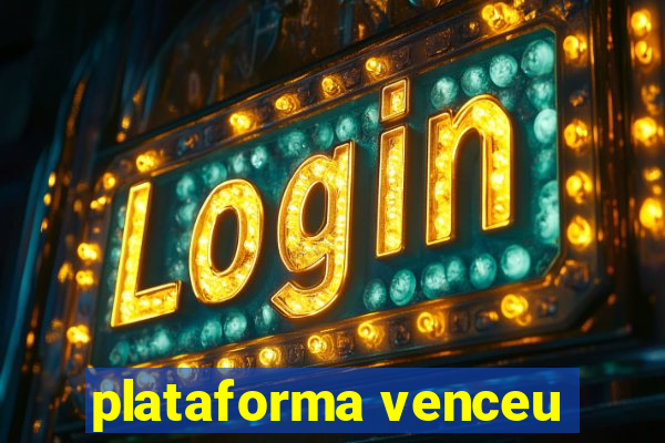 plataforma venceu