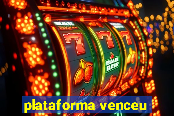 plataforma venceu