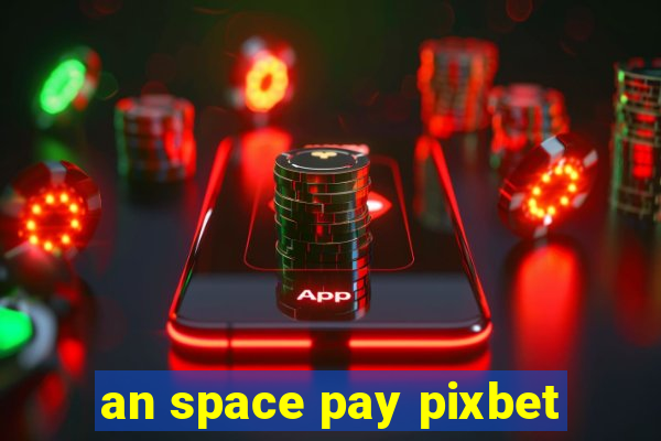 an space pay pixbet