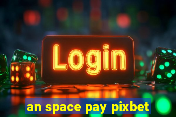 an space pay pixbet