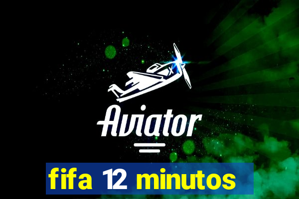 fifa 12 minutos