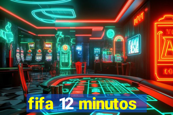 fifa 12 minutos