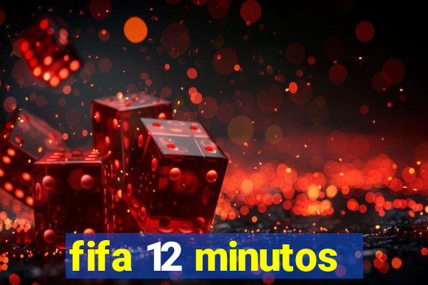 fifa 12 minutos