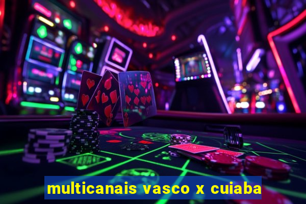 multicanais vasco x cuiaba