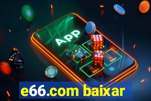 e66.com baixar