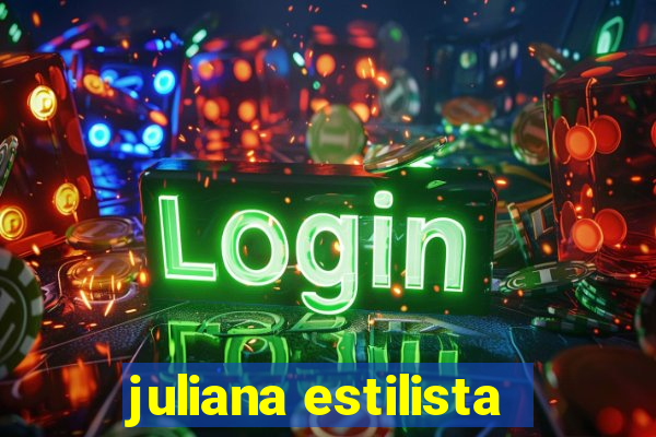 juliana estilista