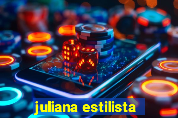 juliana estilista