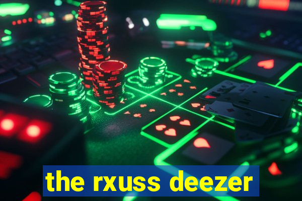 the rxuss deezer