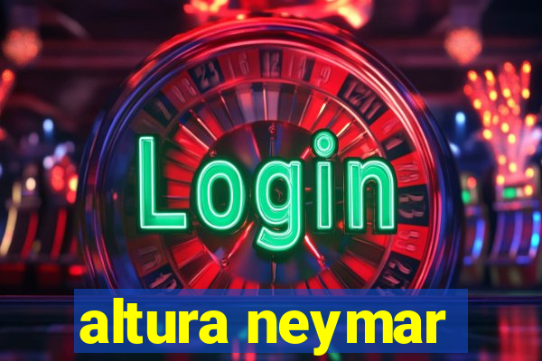 altura neymar