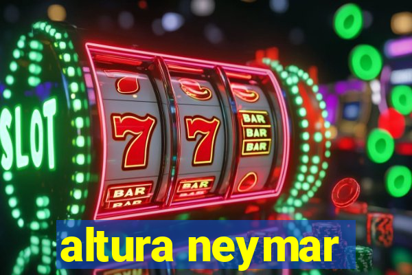 altura neymar