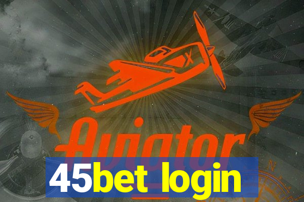 45bet login