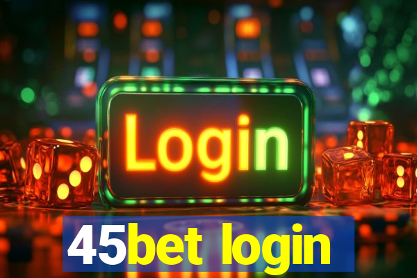 45bet login