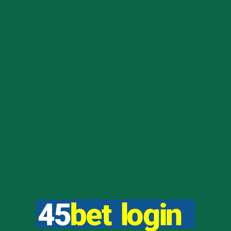 45bet login