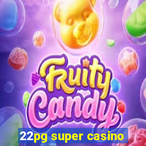 22pg super casino