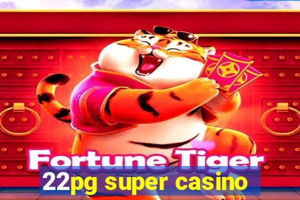 22pg super casino