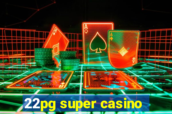 22pg super casino