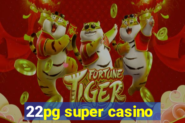 22pg super casino