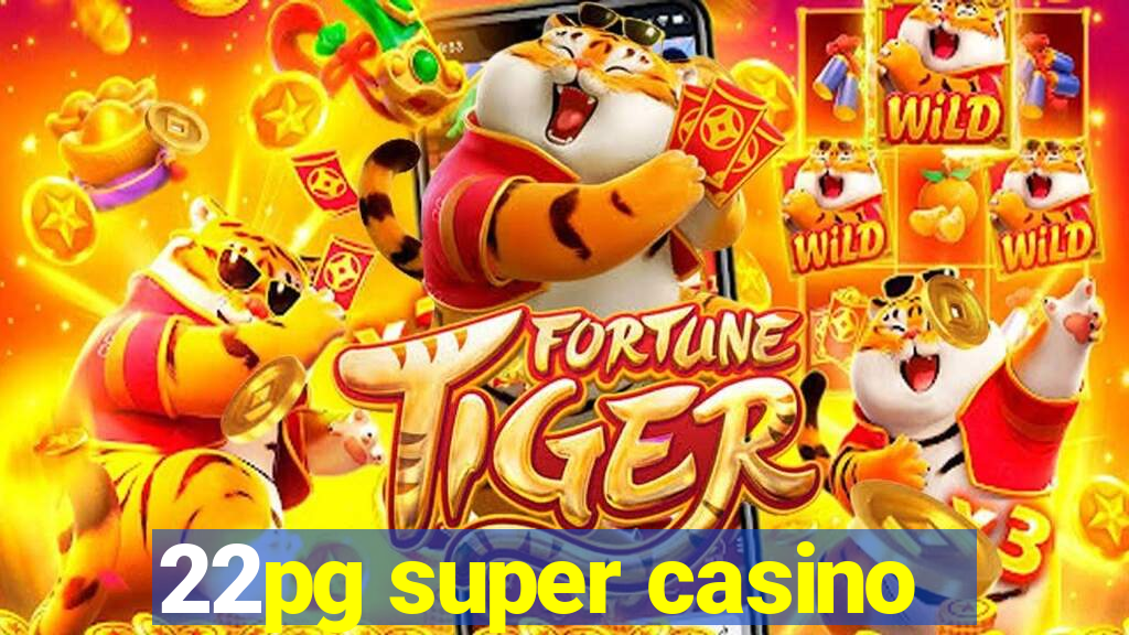 22pg super casino