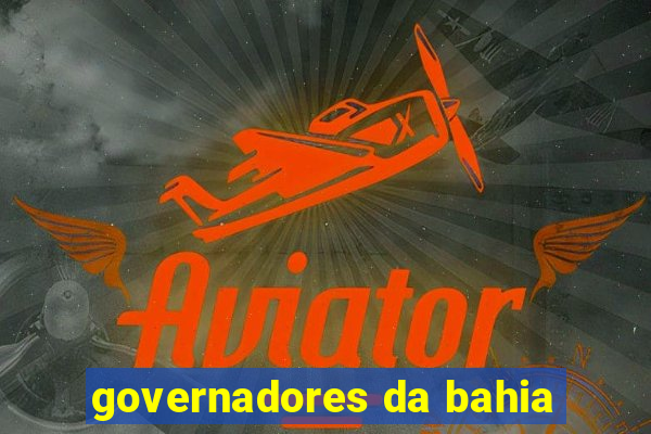 governadores da bahia