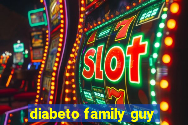 diabeto family guy