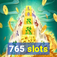 765 slots