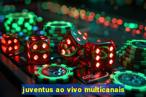 juventus ao vivo multicanais