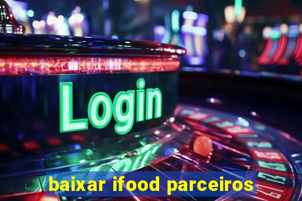 baixar ifood parceiros