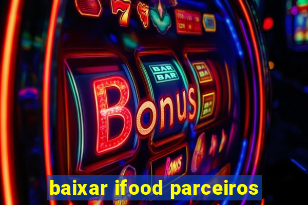 baixar ifood parceiros