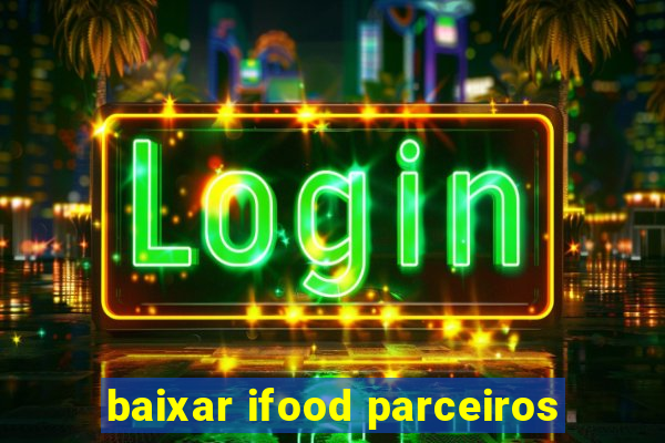 baixar ifood parceiros