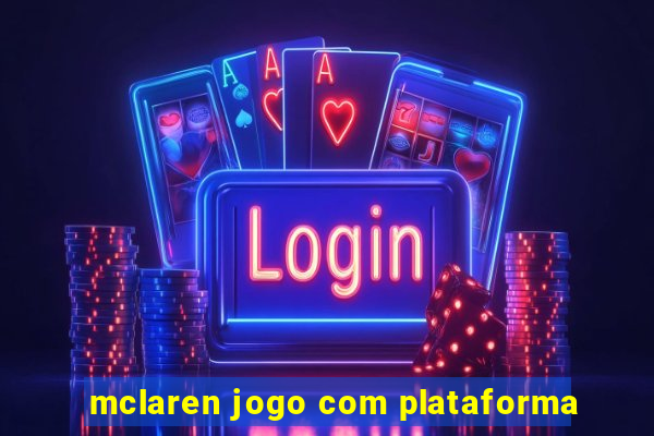 mclaren jogo com plataforma