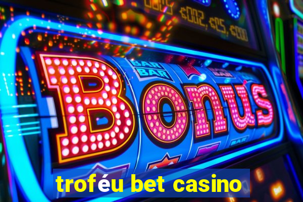 troféu bet casino