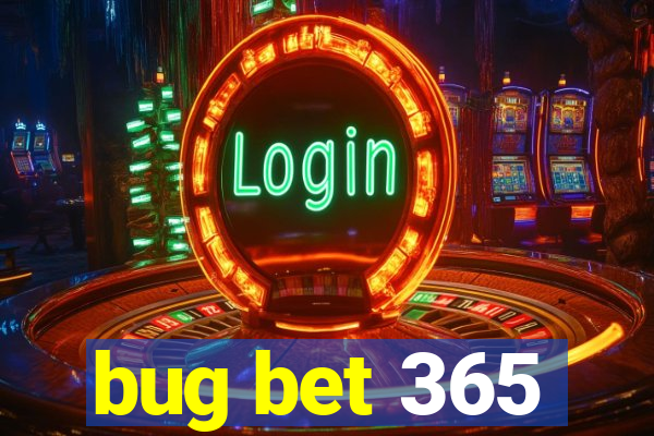 bug bet 365