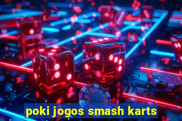 poki jogos smash karts